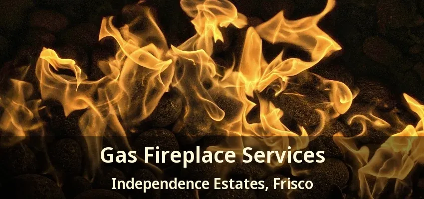 Gas Fireplace Services Independence Estates, Frisco - TX Gas Fireplace Services Independence Estates, Frisco - TX