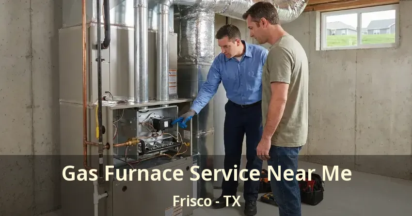 Gas Furnace Service Near Me Frisco - TX