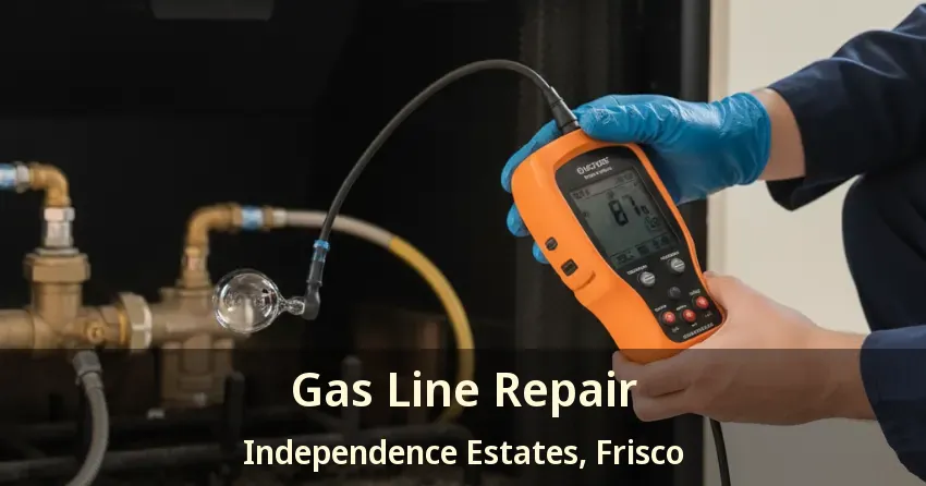 Gas Line Repair Independence Estates, Frisco - TX Gas Line Repair Independence Estates, Frisco - TX