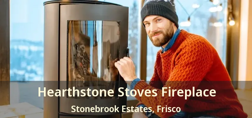 Hearthstone Stoves Fireplace Stonebrook Estates, Frisco - TX Hearthstone Stoves Fireplace Stonebrook Estates, Frisco - TX