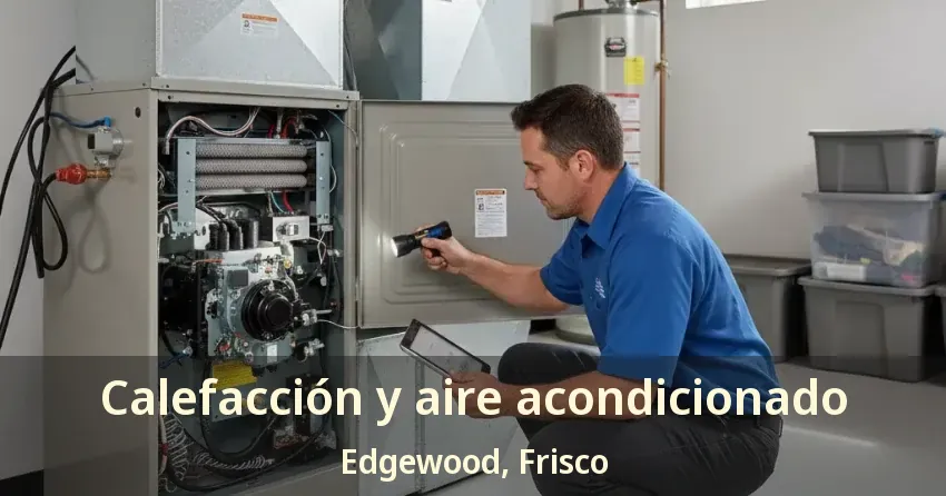 Calefacción y aire acondicionado Edgewood, Frisco - TX