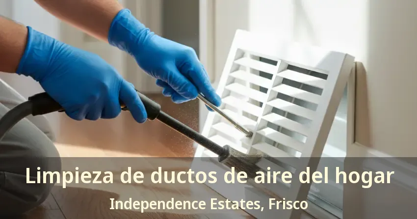 Limpieza de ductos de aire del hogar Independence Estates, Frisco - TX Limpieza de ductos de aire del hogar Independence Estates, Frisco - TX