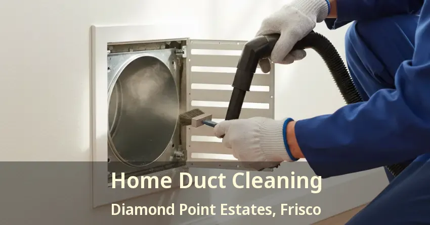Home Duct Cleaning Diamond Point Estates, Frisco - TX