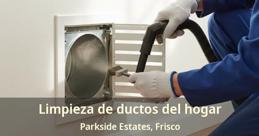 Limpieza de ductos del hogar Parkside Estates, Frisco - TX