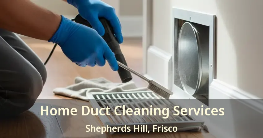 Home Duct Cleaning Services Shepherds Hill, Frisco - TX