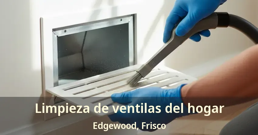 Limpieza de ventilas del hogar Edgewood, Frisco - TX Limpieza de ventilas del hogar Edgewood, Frisco - TX
