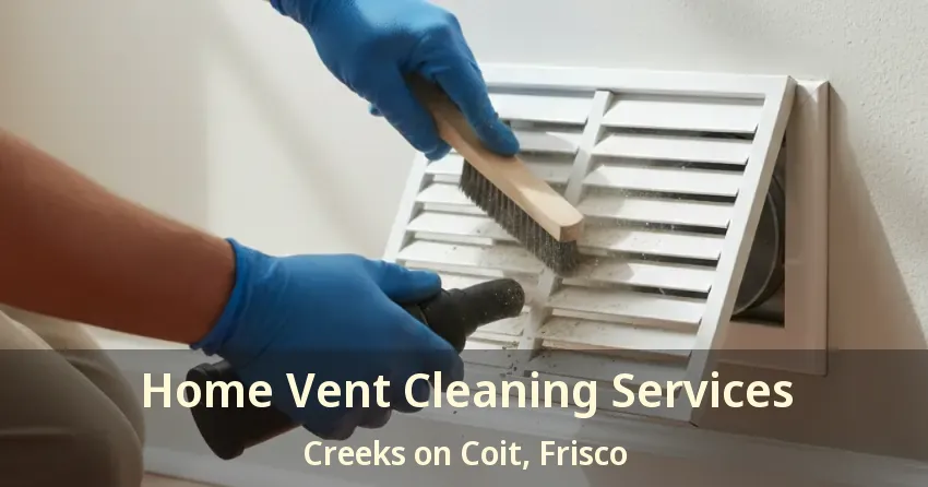 Home Vent Cleaning Services Creeks on Coit, Frisco - TX Home Vent Cleaning Services Creeks on Coit, Frisco - TX