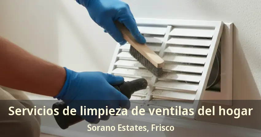 Servicios de limpieza de ventilas del hogar Sorano Estates, Frisco - TX