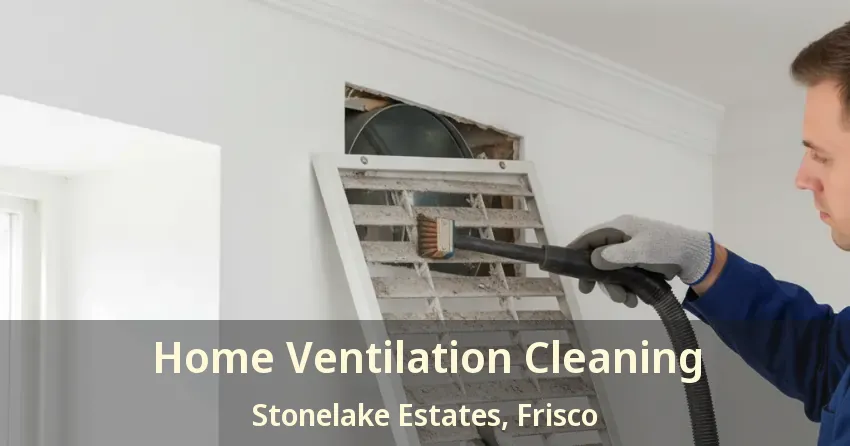 Home Ventilation Cleaning Stonelake Estates, Frisco - TX