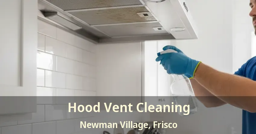 Hood Vent Cleaning Newman Village, Frisco - TX Hood Vent Cleaning Newman Village, Frisco - TX