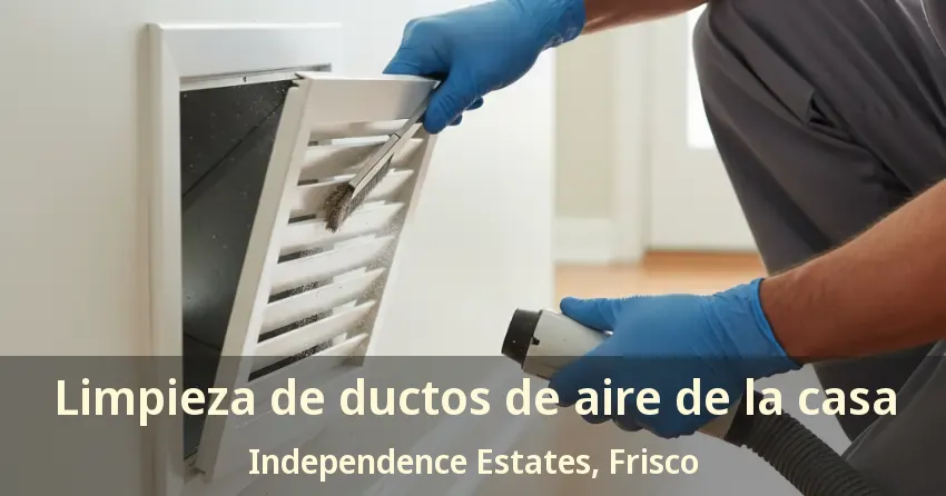 Limpieza de ductos de aire de la casa Independence Estates, Frisco - TX