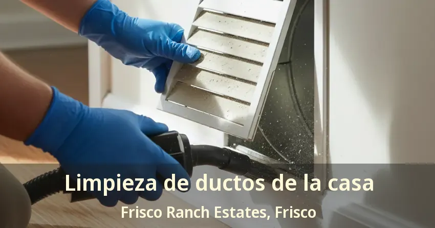 Limpieza de ductos de la casa Frisco Ranch Estates, Frisco - TX