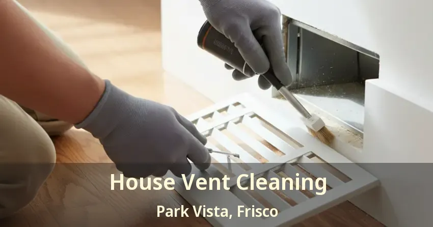 House Vent Cleaning Park Vista, Frisco - TX