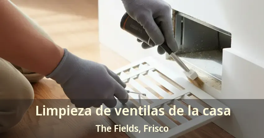 Limpieza de ventilas de la casa The Fields, Frisco - TX
