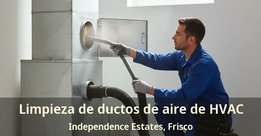 Limpieza de ductos de aire de HVAC Independence Estates, Frisco - TX Limpieza de ductos de aire de HVAC Independence Estates, Frisco - TX