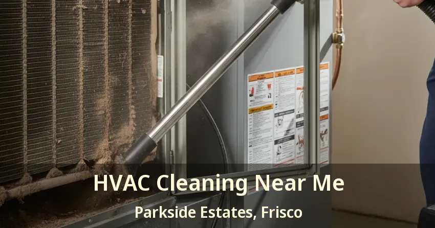 HVAC Cleaning Near Me Parkside Estates, Frisco - TX