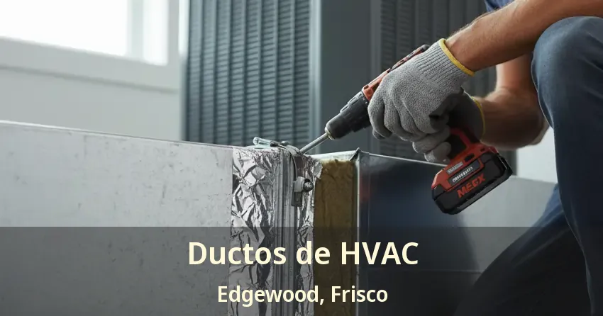 Ductos de HVAC Edgewood, Frisco - TX