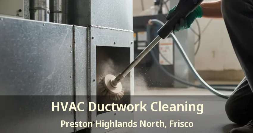 HVAC Ductwork Cleaning Preston Highlands North, Frisco - TX