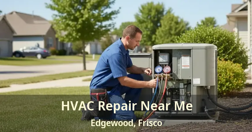 HVAC Repair Near Me Edgewood, Frisco - TX HVAC Repair Near Me Edgewood, Frisco - TX