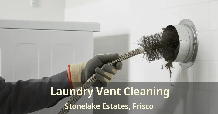 Laundry Vent Cleaning Stonelake Estates, Frisco - TX Laundry Vent Cleaning Stonelake Estates, Frisco - TX