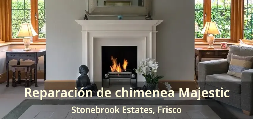 Reparación de chimenea Majestic Stonebrook Estates, Frisco - TX