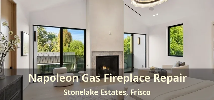 Napoleon Gas Fireplace Repair Stonelake Estates, Frisco - TX