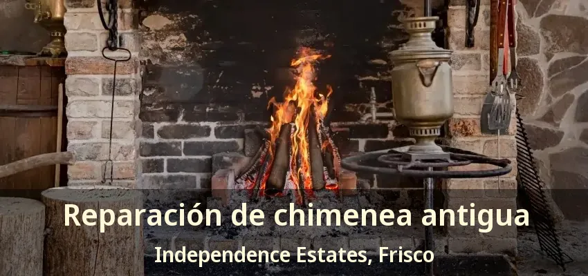 Reparación de chimenea antigua Independence Estates, Frisco - TX
