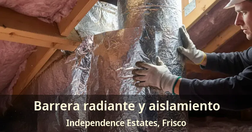 Barrera radiante y aislamiento Independence Estates, Frisco - TX