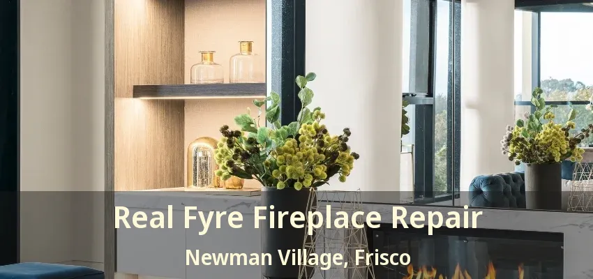 Real Fyre Fireplace Repair Newman Village, Frisco - TX