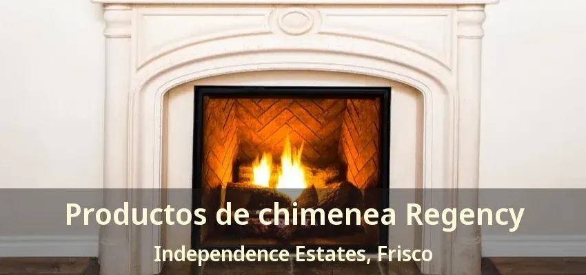 Productos de chimenea Regency Independence Estates, Frisco - TX Productos de chimenea Regency Independence Estates, Frisco - TX