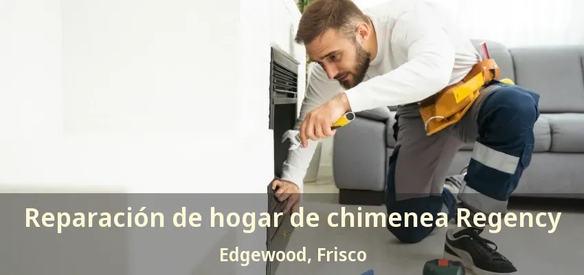 Reparación de hogar de chimenea Regency Edgewood, Frisco - TX
