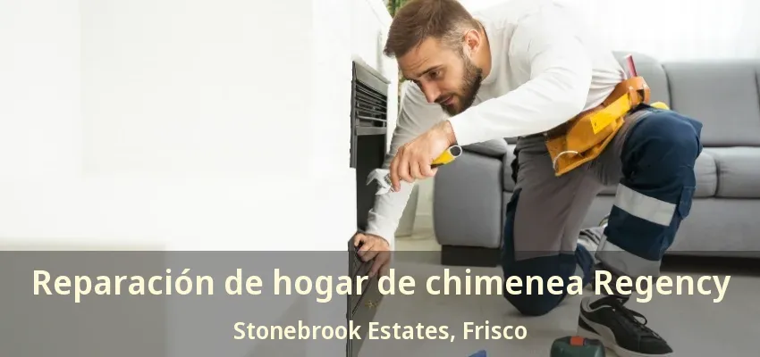 Reparación de hogar de chimenea Regency Stonebrook Estates, Frisco - TX Reparación de hogar de chimenea Regency Stonebrook Estates, Frisco - TX