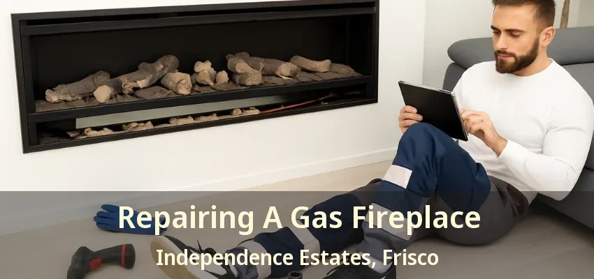 Repairing A Gas Fireplace Independence Estates, Frisco - TX