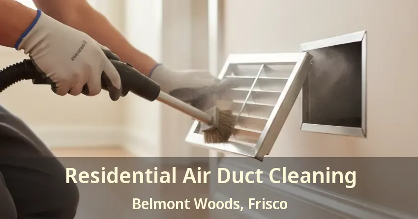 Residential Air Duct Cleaning Belmont Woods, Frisco - TX Residential Air Duct Cleaning Belmont Woods, Frisco - TX