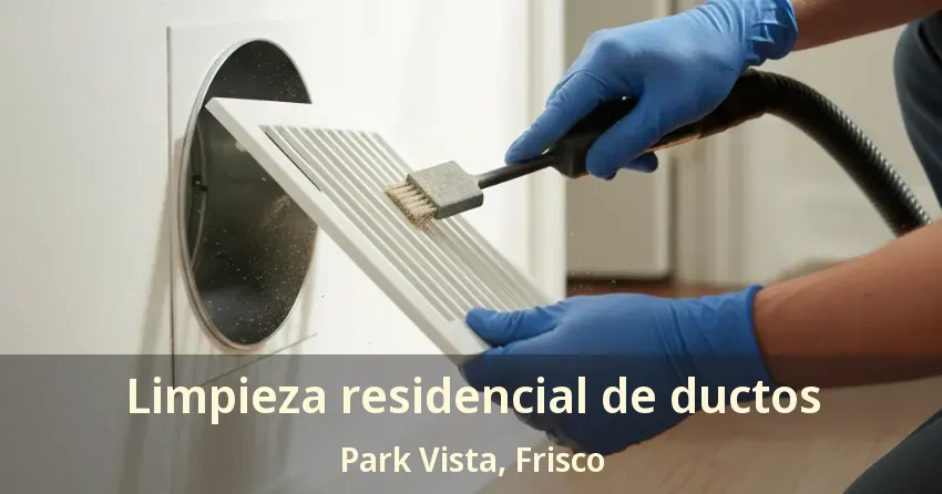 Limpieza residencial de ductos Park Vista, Frisco - TX