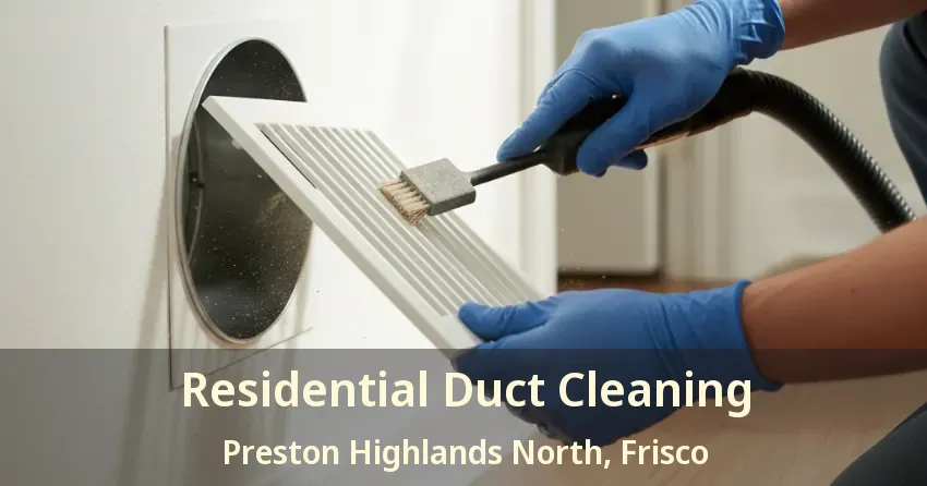 Residential Duct Cleaning Preston Highlands North, Frisco - TX