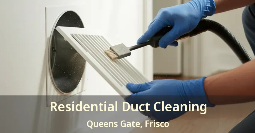 Residential Duct Cleaning Queens Gate, Frisco - TX