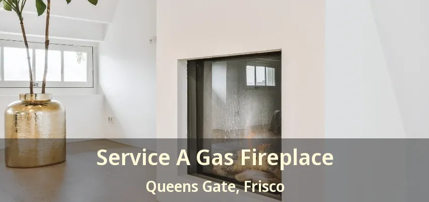 Service A Gas Fireplace Queens Gate, Frisco - TX