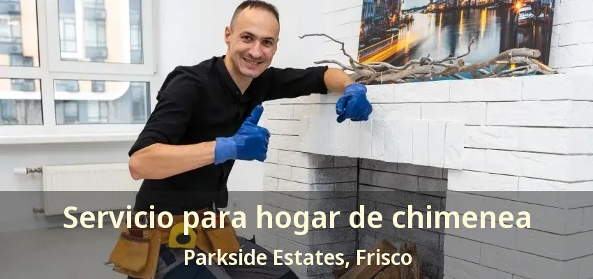 Servicio para hogar de chimenea Parkside Estates, Frisco - TX
