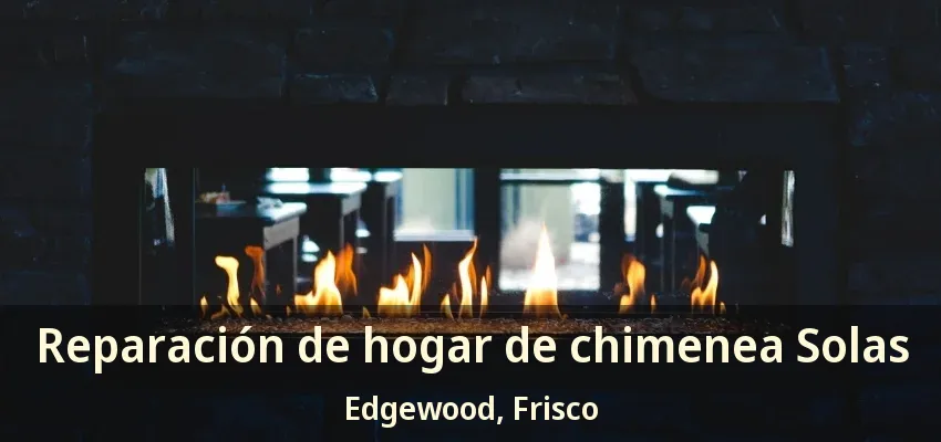 Reparación de hogar de chimenea Solas Edgewood, Frisco - TX Reparación de hogar de chimenea Solas Edgewood, Frisco - TX