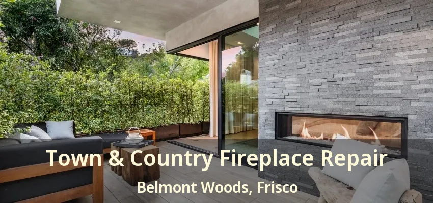 Town & Country Fireplace Repair Belmont Woods, Frisco - TX