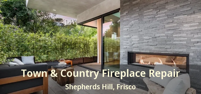Town & Country Fireplace Repair Shepherds Hill, Frisco - TX