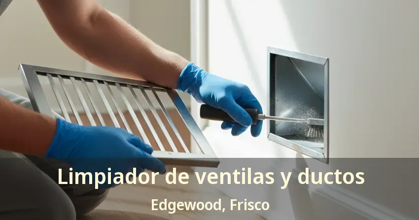 Limpiador de ventilas y ductos Edgewood, Frisco - TX