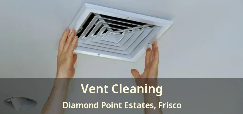 Vent Cleaning Diamond Point Estates, Frisco - TX Vent Cleaning Diamond Point Estates, Frisco - TX