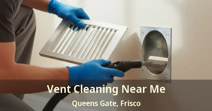 Vent Cleaning Near Me Queens Gate, Frisco - TX