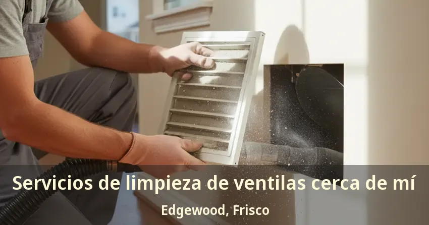 Servicios de limpieza de ventilas cerca de mí Edgewood, Frisco - TX