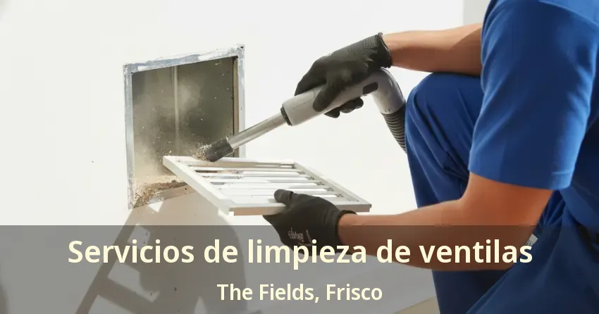 Servicios de limpieza de ventilas The Fields, Frisco - TX