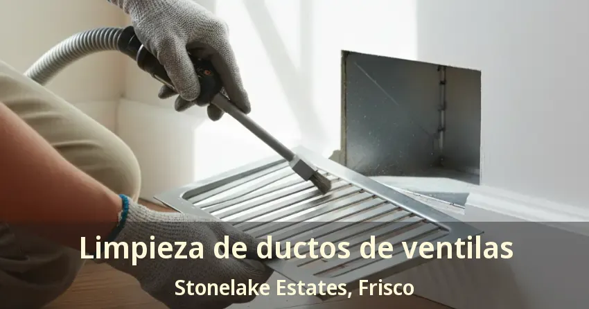 Limpieza de ductos de ventilas Stonelake Estates, Frisco - TX