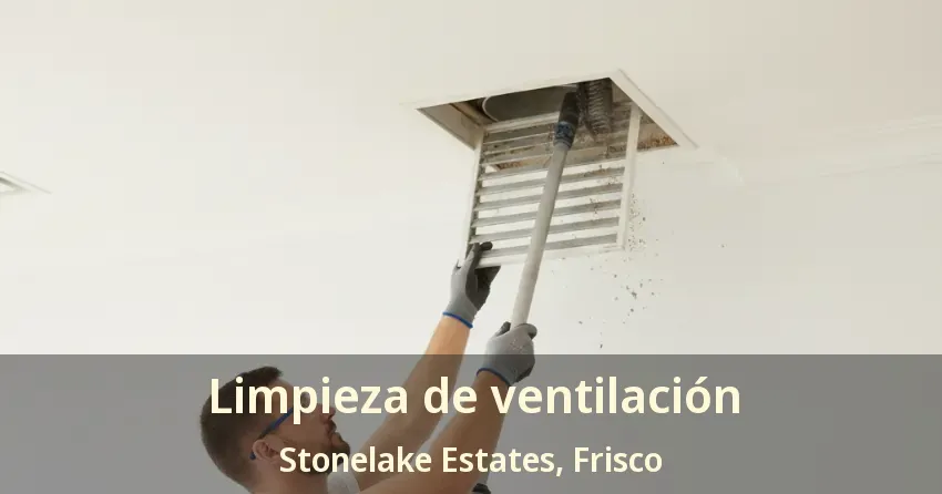 Limpieza de ventilación Stonelake Estates, Frisco - TX