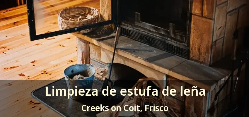 Limpieza de estufa de leña Creeks on Coit, Frisco - TX Limpieza de estufa de leña Creeks on Coit, Frisco - TX